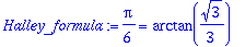 Halley_formula := 1/6*Pi = arctan(1/3*3^(1/2))