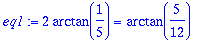 eq1 := 2*arctan(1/5) = arctan(5/12)