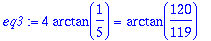 eq3 := 4*arctan(1/5) = arctan(120/119)