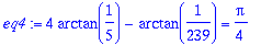 eq4 := 4*arctan(1/5)-arctan(1/239) = 1/4*Pi