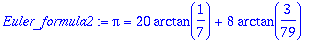 Euler_formula2 := Pi = 20*arctan(1/7)+8*arctan(3/79)