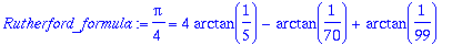 Rutherford_formula := 1/4*Pi = 4*arctan(1/5)-arctan(1/70)+arctan(1/99)
