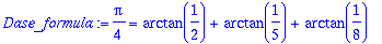 Dase_formula := 1/4*Pi = arctan(1/2)+arctan(1/5)+arctan(1/8)