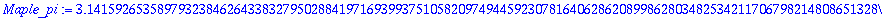 Maple_pi := 3.1415926535897932384626433832795028841971693993751058209749445923078164062862089986280348253421170679821480865132823066470938446095505822317253594081284811174502841027019385211055596446229...