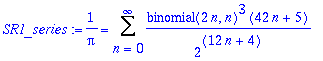 SR1_series := 1/Pi = Sum(binomial(2*n,n)^3*(42*n+5)/(2^(12*n+4)),n = 0 .. infinity)