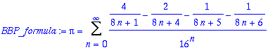 BBP_formula := Pi = Sum(1/(16^n)*(4/(8*n+1)-2/(8*n+4)-1/(8*n+5)-1/(8*n+6)),n = 0 .. infinity)
